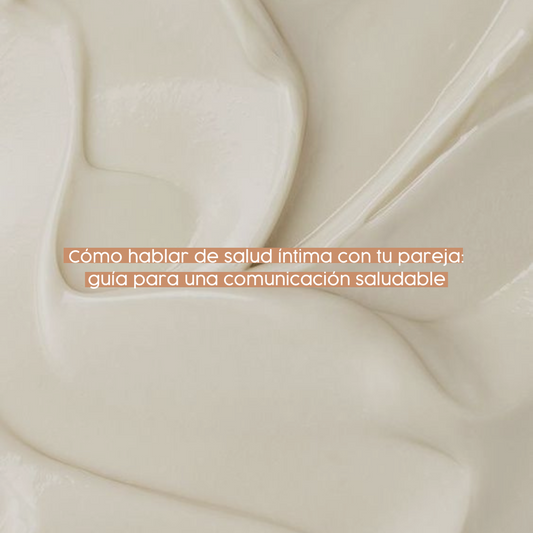Cómo hablar de salud íntima con tu pareja: guía para una comunicación saludable